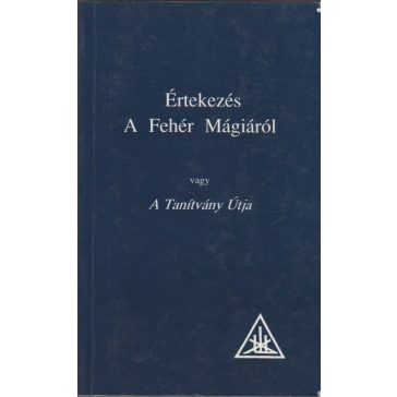 Értekezés A Fehér Mágiáról vagy A Tanítvány Útja