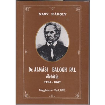 Dr. Almási Balogh Pál életútja 1794-1867