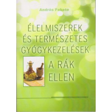 Élelmiszerek és természetes gyógykezelések a rák ellen