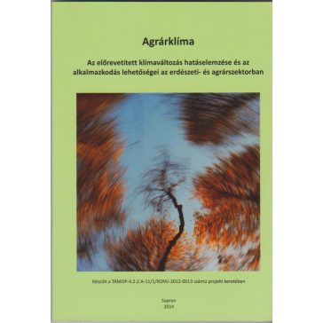   Agrárklíma: Az előrevetített klímaváltozás hatáselemzése és az alkalmazkodás lehetőségei