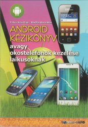 Android kézikönyv avagy okostelefonok kezelése laikusoknak