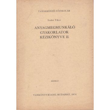Anyagmegmunkáló gyakorlatok kézikönyve II.