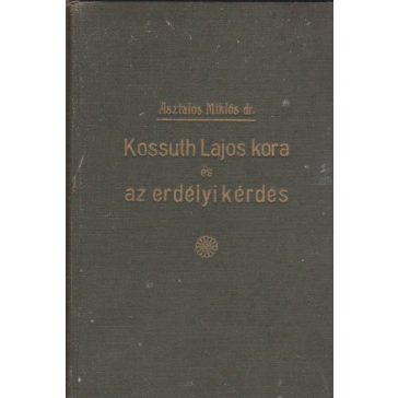 Kossuth Lajos kora és az erdélyi kérdés