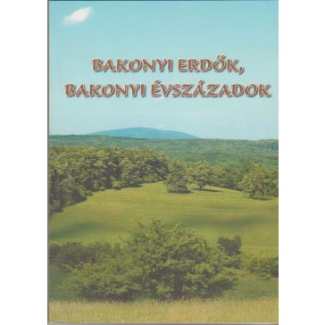 Bakonyi erdők, bakonyi évszázadok