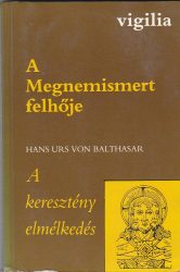 A Megnemismert felhője / Hans Urs von Balthasar: A keresztény elmélkedés