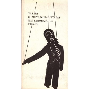 Vásári és művészi bábjátszás Magyarországon 1945-ig