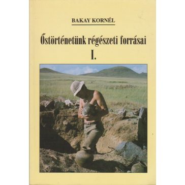 Őstörténetünk régészeti forrásai I-II.
