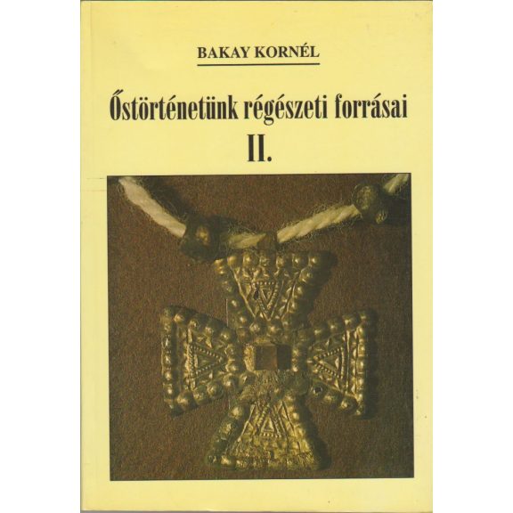 Őstörténetünk régészeti forrásai I-II.