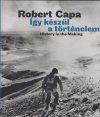   Robert Capa - Így készül a történelem / History in the Making