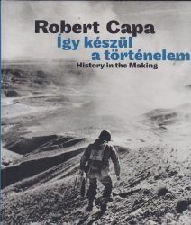 Robert Capa - Így készül a történelem / History in the Making