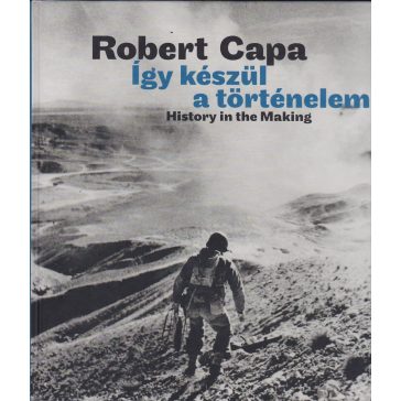   Robert Capa - Így készül a történelem / History in the Making
