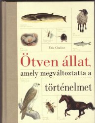 Ötven állat, amely megváltoztatta a történelmet
