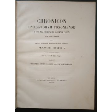   Chronicon hungarorum Posoniense, e cod. ms. chartaceo capituli Poson. Nunc primum editum, quo faustum aug. imp. et regis apost. Francisci Josephi I. in regni metropolim adventum die V. Junii 1852. c