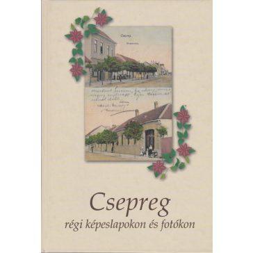 Csepreg régi képes levelezőlapokon és fotókon