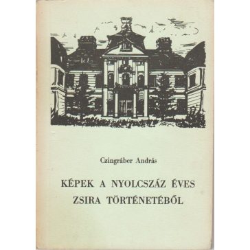 Képek a nyolcszáz éves Zsira történetéből