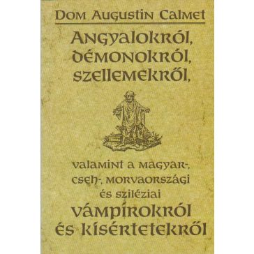   Angyalokról, démonokról, szellemekről, valamint a magyar-, cseh-, morvaországi és sziléziai vámpírokról és kísértetekről