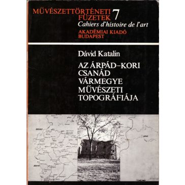 Az Árpád-kori Csanád vármegye művészeti topográfiája