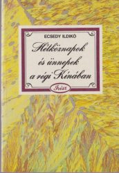 Hétköznapok és ünnepek a régi Kínában