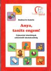 Anya, taníts engem!
