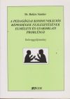  A pedagógiai kommunikációs képességek fejlesztésének elméleti és gyakorlati problémái