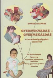 Gyermekvárás - gyermekáldás / a természetgyógyász szemével