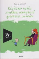 Kézikönyv nehezen kezelhető szülőkkel rendelkező gyermekek számára