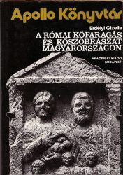 A római kőfaragás és kőszobrászat Magyarországon
