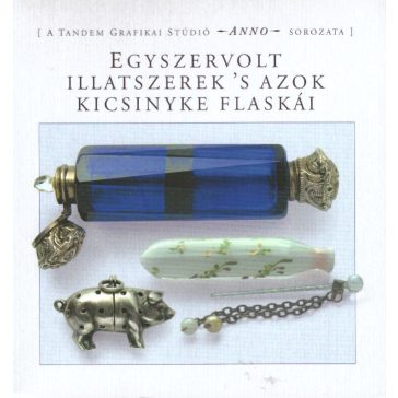 Egyszervolt illatszerek ’s azok kicsinyke flaskái