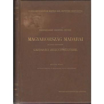   Magyarország madarai különös tekintettel gazdasági jelentőségökre ... irta Chernelházi Chernel István : I-II. köt.
