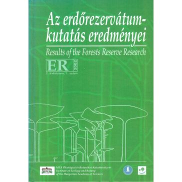   ER Az erdőrezervátum-kutatás eredményei. Results of the Forests Reserve Research 2. évfolyam, 1. szám 2002