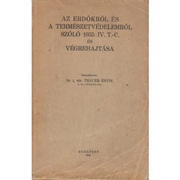   Az erdőkről és a természetvédelemről szóló 1935:IV. T.-C. és végrehajtása