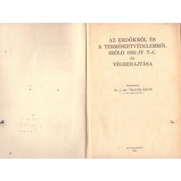   Az erdőkről és a természetvédelemről szóló 1935 : IV. t.-c. és végrehajtása