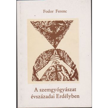 A szemgyógyászat évszázadai Erdélyben