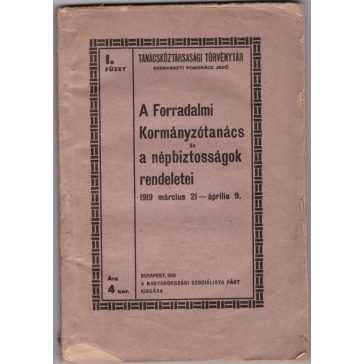   A Forradalmi Kormányzótanács és a népbiztosságok rendeletei 1919. március 21 - április 9.