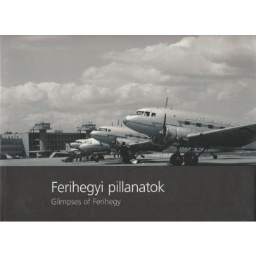 Ferihegyi pillanatok / Glimpses of Ferihegy