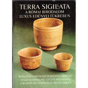 Terra sigillata a római birodalom luxus edényei tükrében