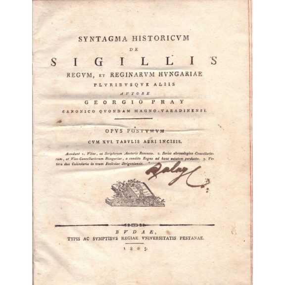 Syntagma Historicum de Sigillis Regum, et Reginarum Hungariae...