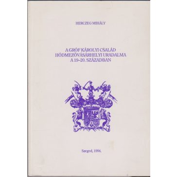   A gróf Károlyi család hódmezővásárhelyi uradalma a 19-20. században