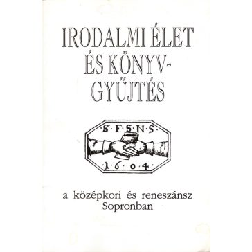   Irodalmi élet és könyvgyűjtés a középkori és reneszánsz Sopronban