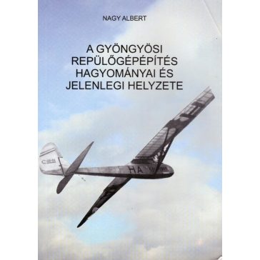   A gyöngyösi repülőgépépítés hagyományai és jelenlegi helyzete
