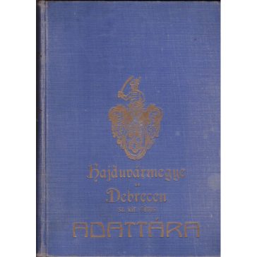 Hajdúvármegye és Debrecen sz. kir. város adattára