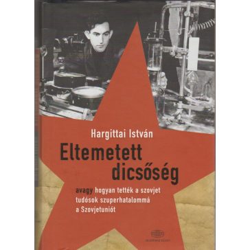   Eltemetett dicsőség avagy hogyan tették a szovjet tudósok szuperhatalommá a Szovjetuniót