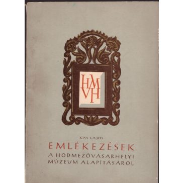  Emlékezések a hódmezővásárhelyi múzeum alapításáról
