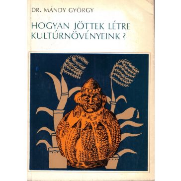 Hogyan jöttek létre kultúrnövényeink?