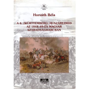   A 6. (Württemberg) huszárezred az 1848-49-es magyar szabadságharcban