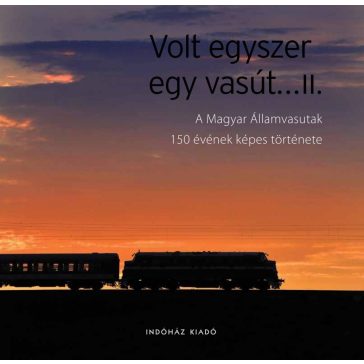 Volt egyszer egy vasút... II.