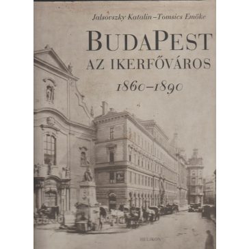 Budapest, az ikerfőváros 1860-1890