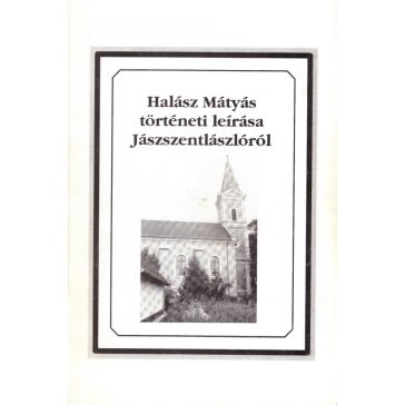   Halász Mátyás történeti leírása Jászszentlászlóról