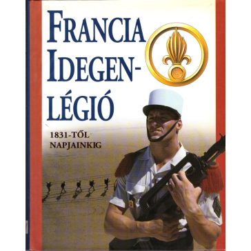 Francia Idegenlégió 1831-től napjainkig