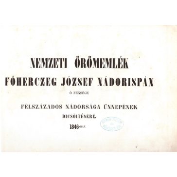   Nemzeti örömemlék Főherczeg József Nádorispán ő Fensége félszázados nádorsága ünnepének dicsőitésére